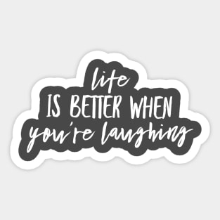 Life is better when you are laughing Sticker